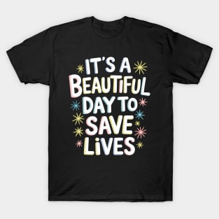 It's A Beautiful Day To Save Lives Nurs T-Shirt